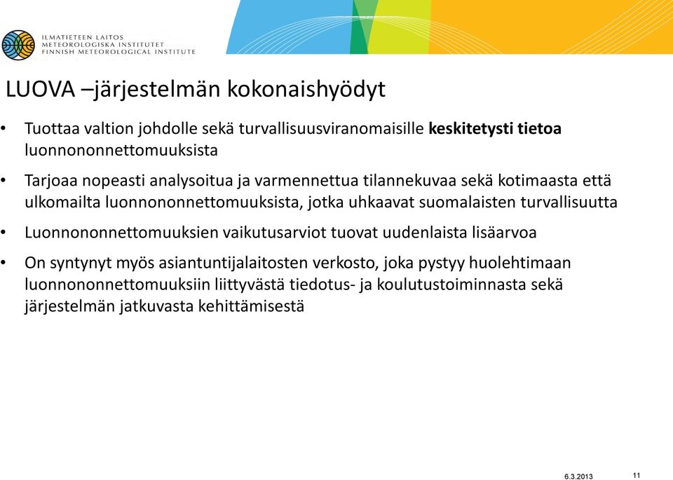 suomalaisten turvallisuutta Luonnononnettomuuksien vaikutusarviot tuovat uudenlaista lisäarvoa On syntynyt myös asiantuntijalaitosten