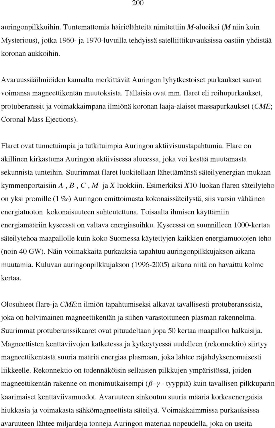 flaret eli roihupurkaukset, protuberanssit ja voimakkaimpana ilmiönä koronan laaja-alaiset massapurkaukset (CME; Coronal Mass Ejections).