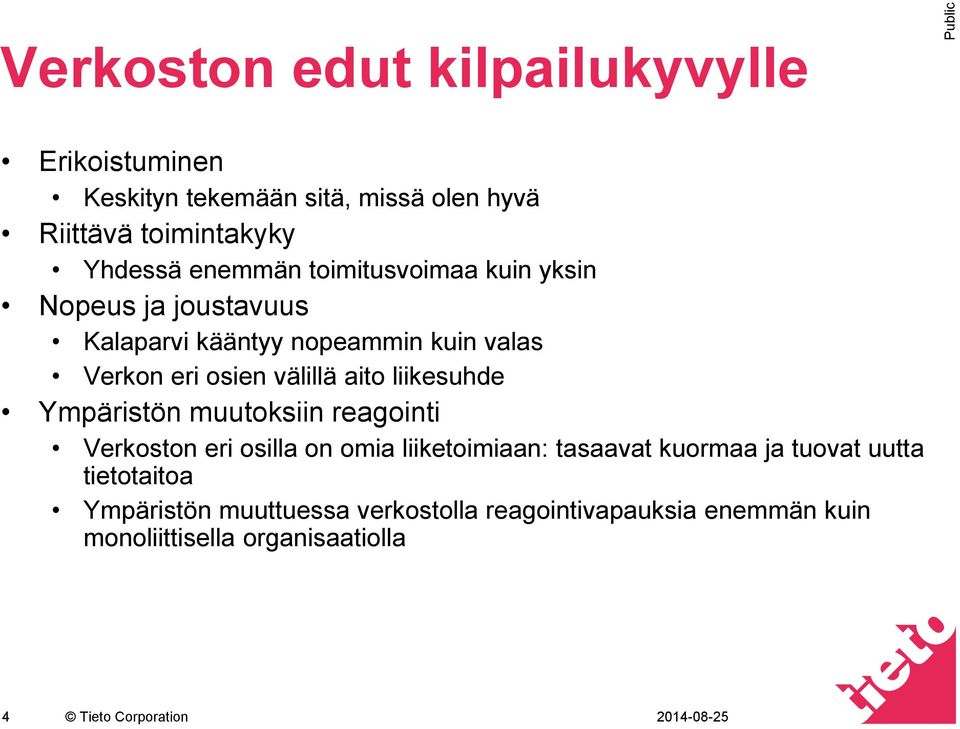 aito liikesuhde Ympäristön muutoksiin reagointi Verkoston eri osilla on omia liiketoimiaan: tasaavat kuormaa ja tuovat