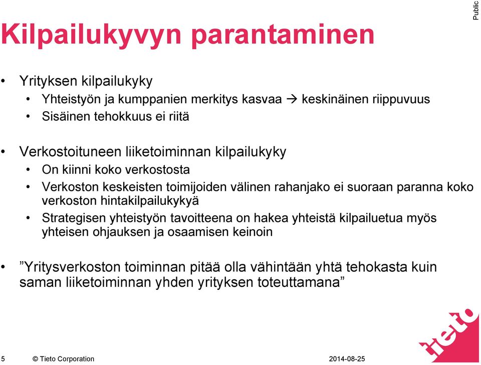 paranna koko verkoston hintakilpailukykyä Strategisen yhteistyön tavoitteena on hakea yhteistä kilpailuetua myös yhteisen ohjauksen ja