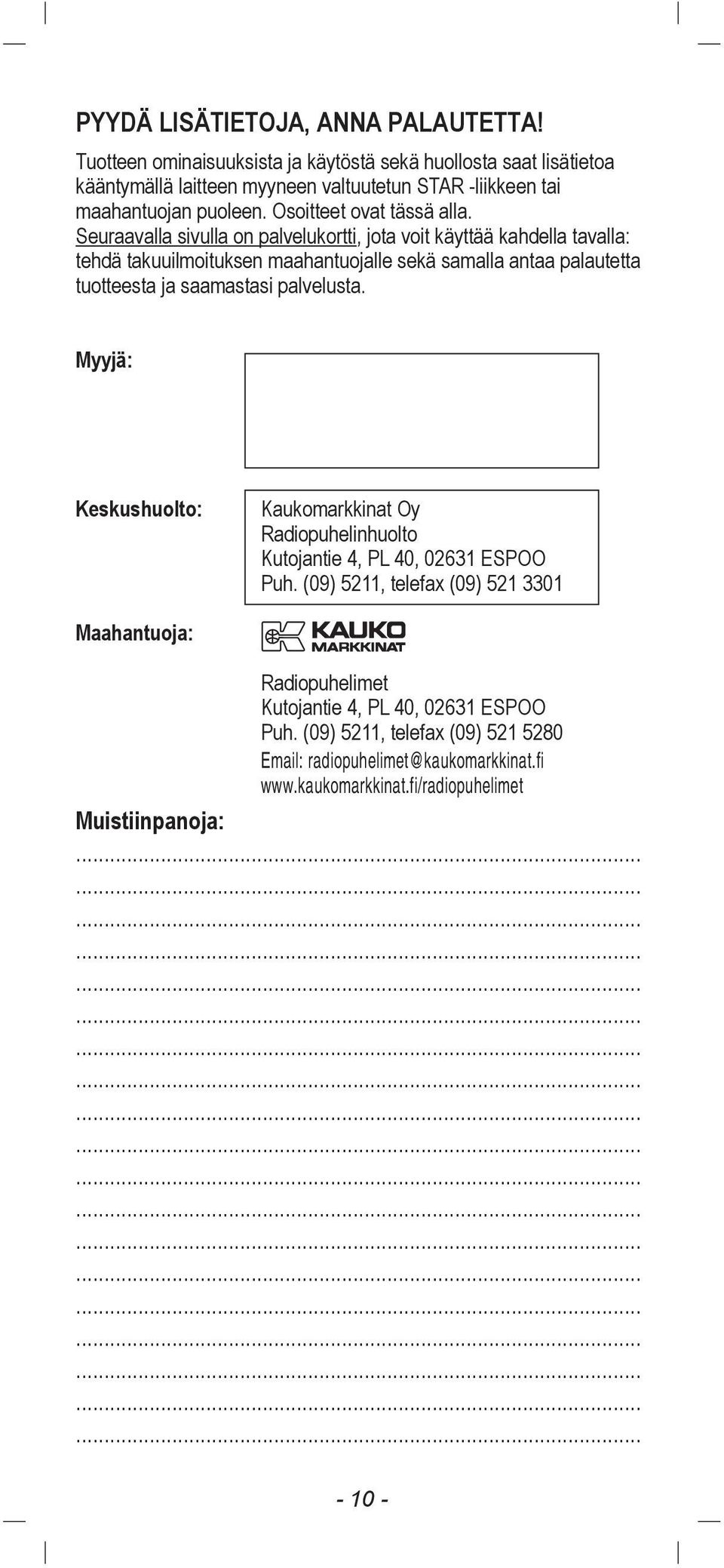 Seuraavalla sivulla on palvelukortti, jota voit kšyttšš kahdella tavalla: tehdš takuuilmoituksen maahantuojalle sekš samalla antaa palautetta tuotteesta ja saamastasi palvelusta.