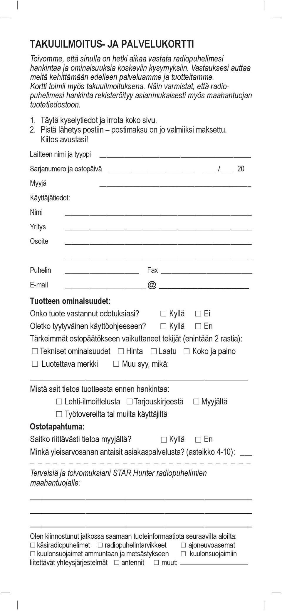 NŠin varmistat, ettš radiopuhelimesi hankinta rekisteršityy asianmukaisesti myšs maahantuojan tuotetiedostoon. 1. TŠytŠ kyselytiedot ja irrota koko sivu. 2.