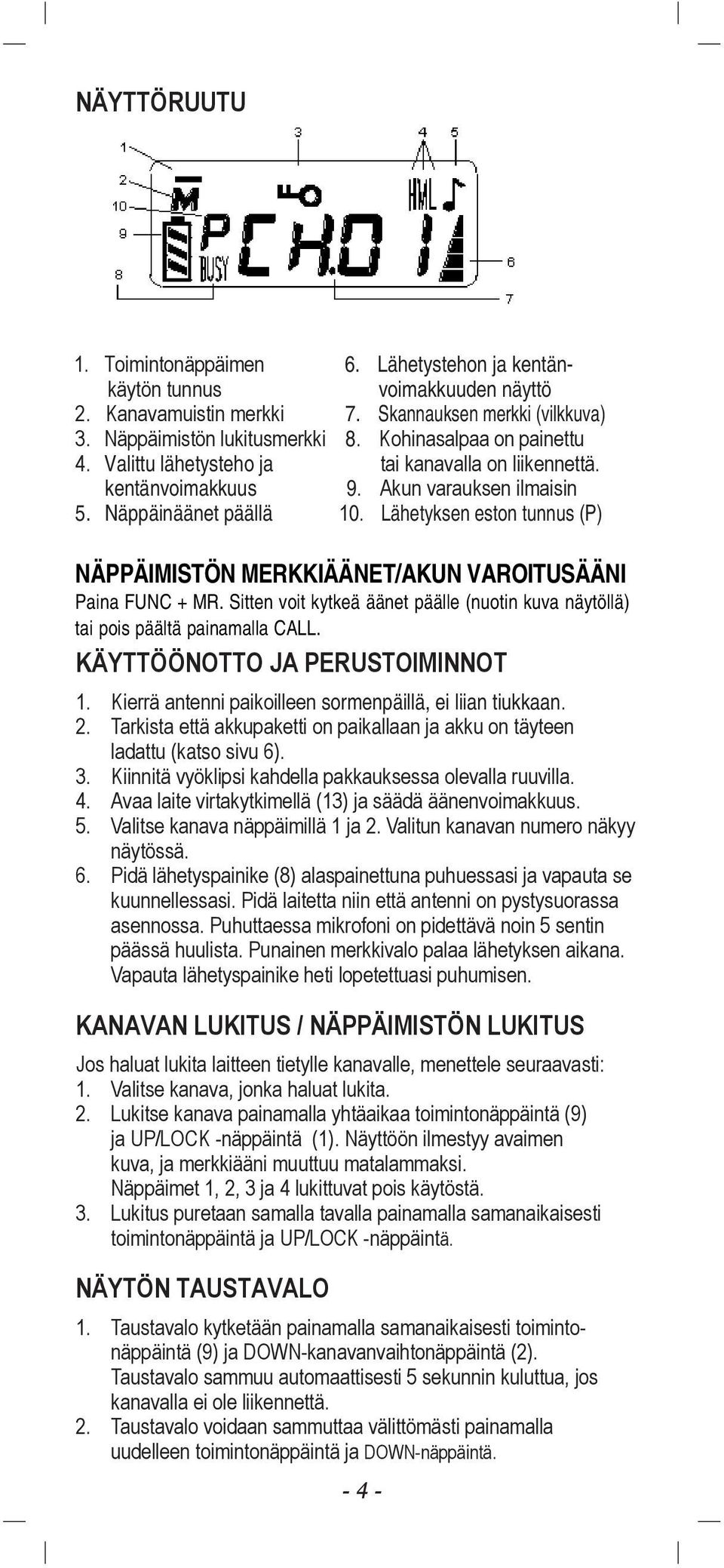 Lähetyksen eston tunnus (P) NÄPPÄIMISTÖN MERKKIÄÄNET/AKUN VAROITUSÄÄNI Paina FUNC + MR. Sitten voit kytkeä äänet päälle (nuotin kuva näytöllä) tai pois päältä painamalla CALL.