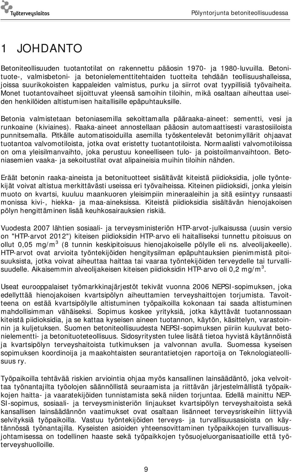 Monet tuotantovaiheet sijoittuvat yleensä samoihin tiloihin, mikä osaltaan aiheuttaa useiden henkilöiden altistumisen haitallisille epäpuhtauksille.