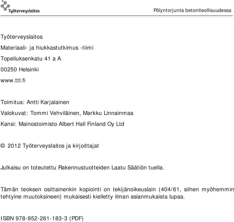 2012 Työterveyslaitos ja kirjoittajat Julkaisu on toteutettu Rakennustuotteiden Laatu Säätiön tuella.