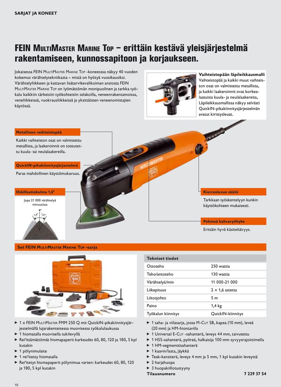 Värähtelyliikkeen ja kattavan lisätarvikevalikoiman ansiosta FEIN MULTIMASTER MARINE TOP on lyömättömän monipuolinen ja tarkka työkalu kaikkiin tärkeisiin työkohteisiin telakoilla,