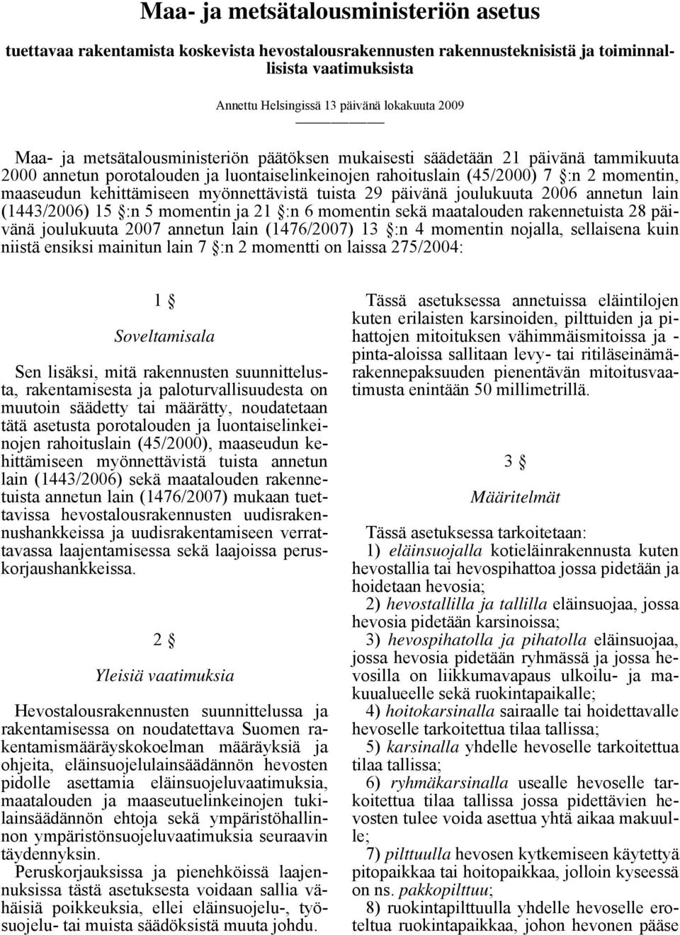 myönnettävistä tuista 29 päivänä joulukuuta 2006 annetun lain (1443/2006) 15 :n 5 momentin ja 21 :n 6 momentin sekä maatalouden rakennetuista 28 päivänä joulukuuta 2007 annetun lain (1476/2007) 13 :n