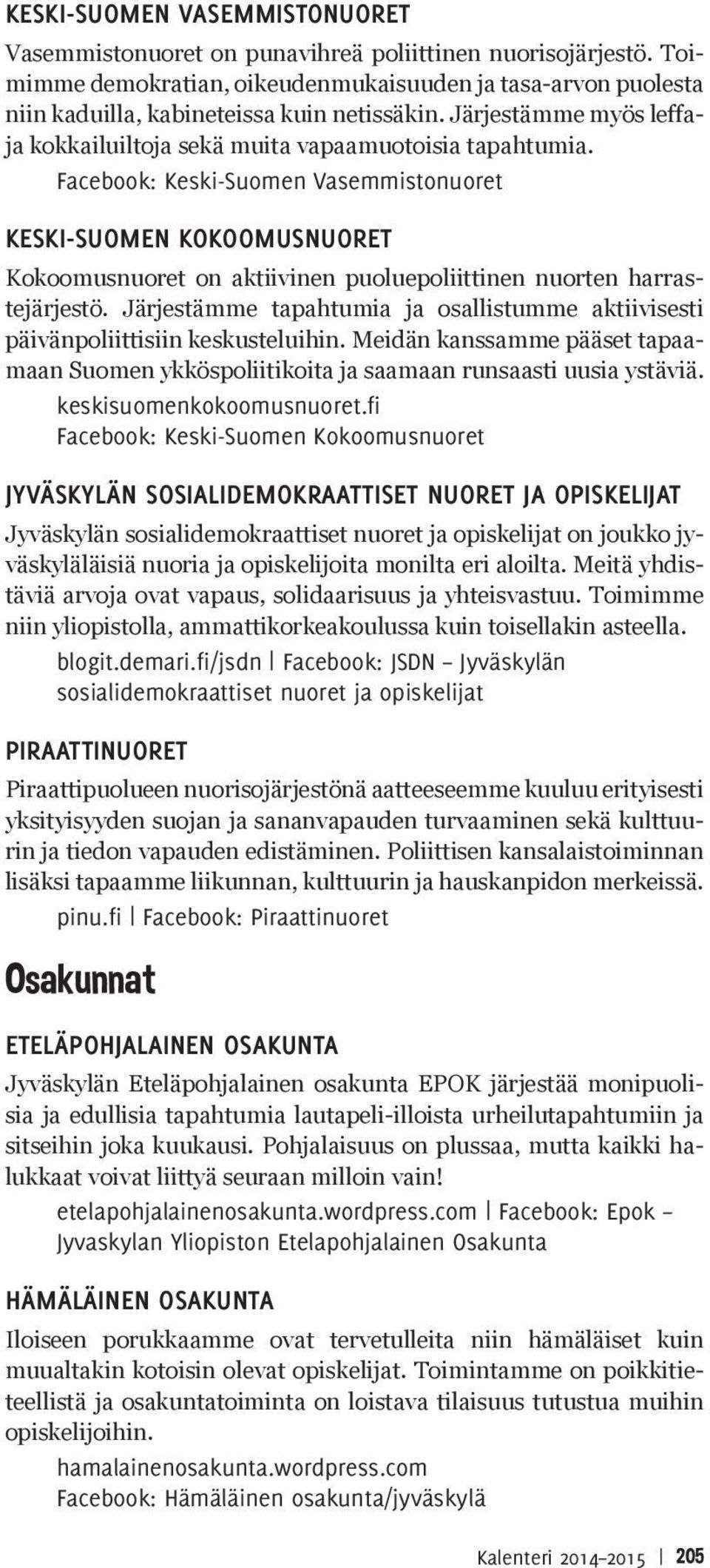 Facebook: Keski-Suomen Vasemmistonuoret KESKI-SUOMEN KOKOOMUSNUORET Kokoomusnuoret on aktiivinen puoluepoliittinen nuorten harrastejärjestö.