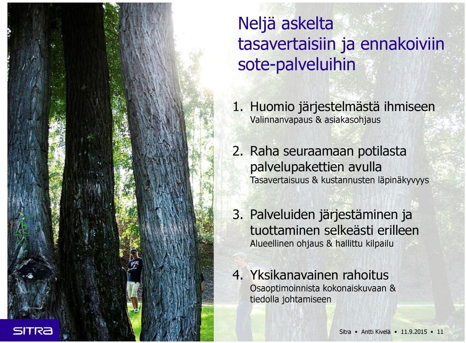 Raha seuraamaan potilasta palvelupakettien avulla Tasavertaisuus & kustannusten läpinäkyvyys 3.