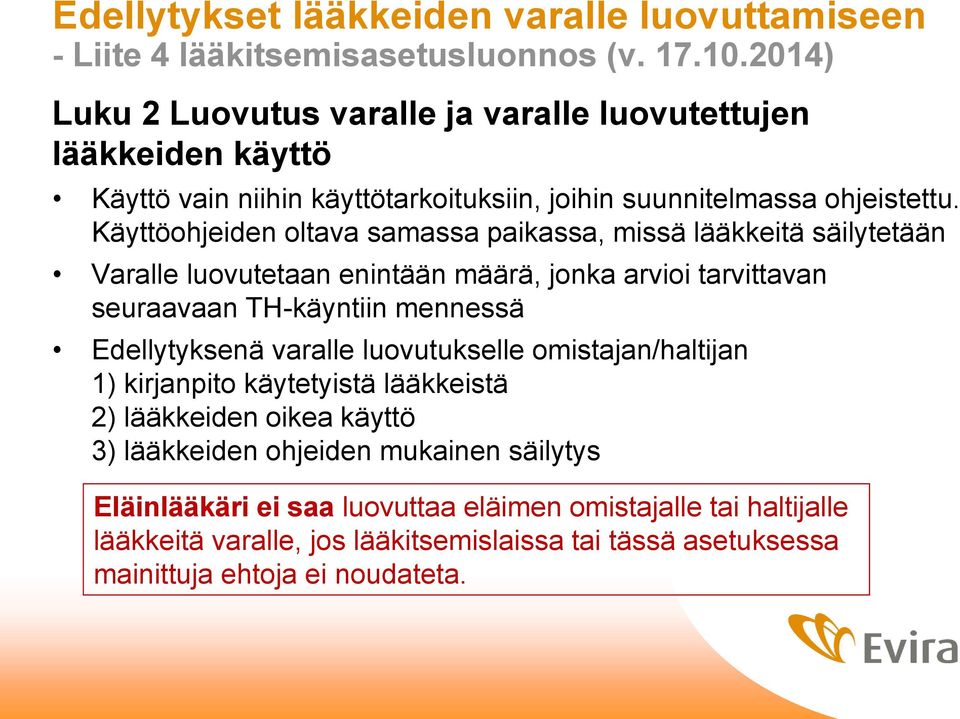 mennessä Edellytyksenä varalle luovutukselle omistajan/haltijan 1) kirjanpito käytetyistä lääkkeistä 2) lääkkeiden oikea käyttö 3) lääkkeiden ohjeiden