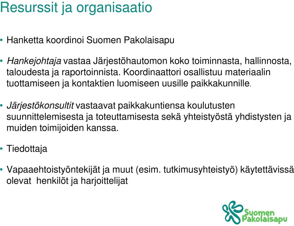 Järjestökonsultit vastaavat paikkakuntiensa koulutusten suunnittelemisesta ja toteuttamisesta sekä yhteistyöstä yhdistysten ja