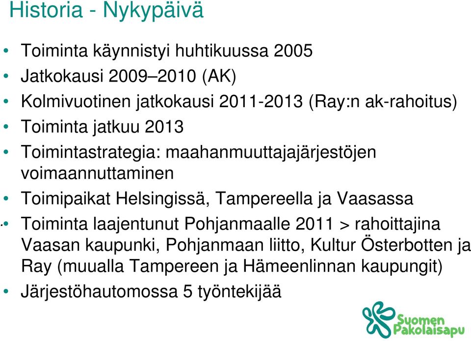 Toimipaikat Helsingissä, Tampereella ja Vaasassa Toiminta laajentunut Pohjanmaalle 2011 > rahoittajina Vaasan