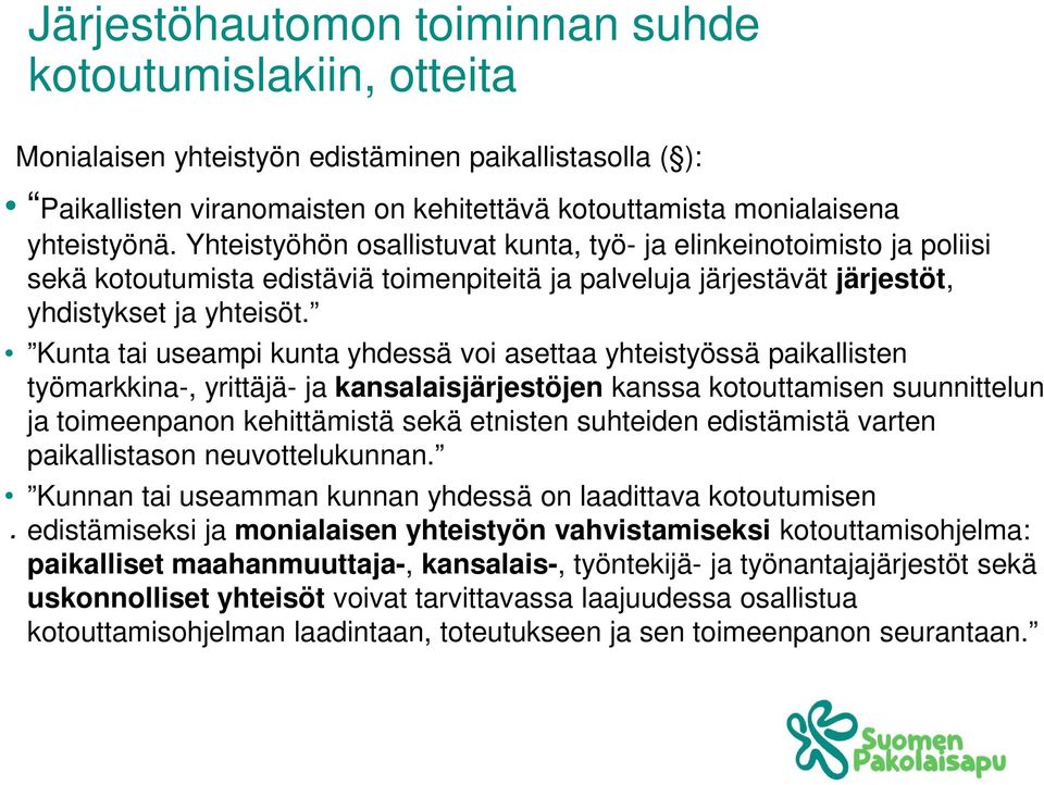 Kunta tai useampi kunta yhdessä voi asettaa yhteistyössä paikallisten työmarkkina-, yrittäjä- ja kansalaisjärjestöjen kanssa kotouttamisen suunnittelun ja toimeenpanon kehittämistä sekä etnisten