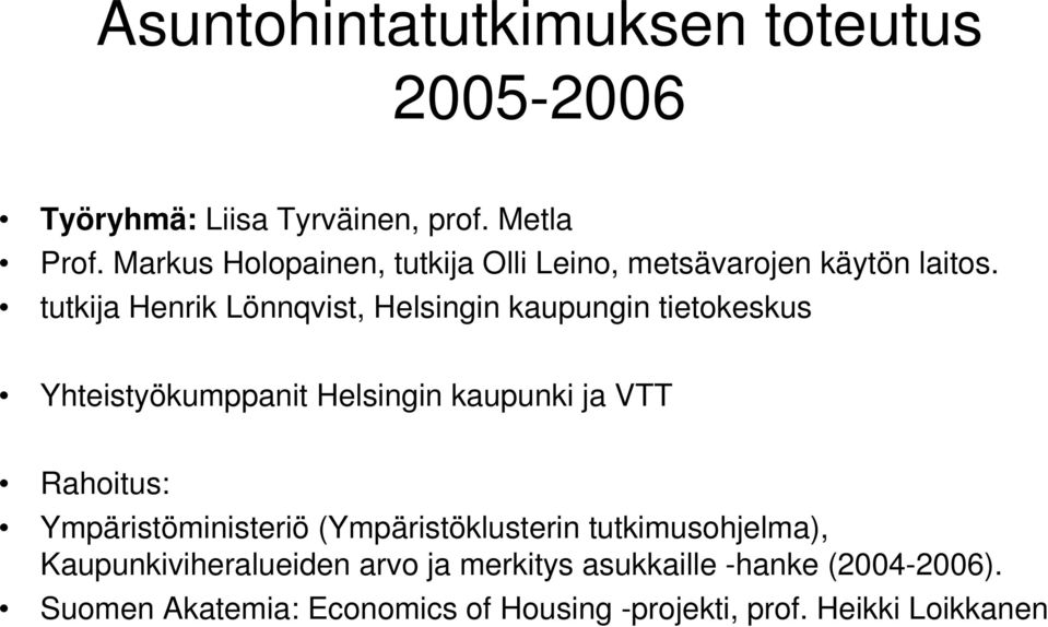 tutkija Henrik Lönnqvist, Helsingin kaupungin tietokeskus Yhteistyökumppanit Helsingin kaupunki ja VTT Rahoitus: