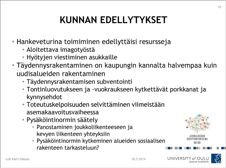 -vuokraukseen kytkettävät porkkanat ja kynnysehdot Toteutuskelpoisuuden selvittäminen viimeistään asemakaavoitusvaiheessa Pysäköintinormin