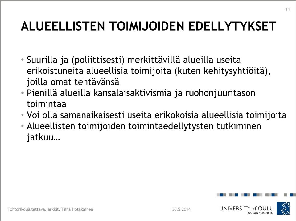 kansalaisaktivismia ja ruohonjuuritason toimintaa Voi olla samanaikaisesti useita erikokoisia alueellisia