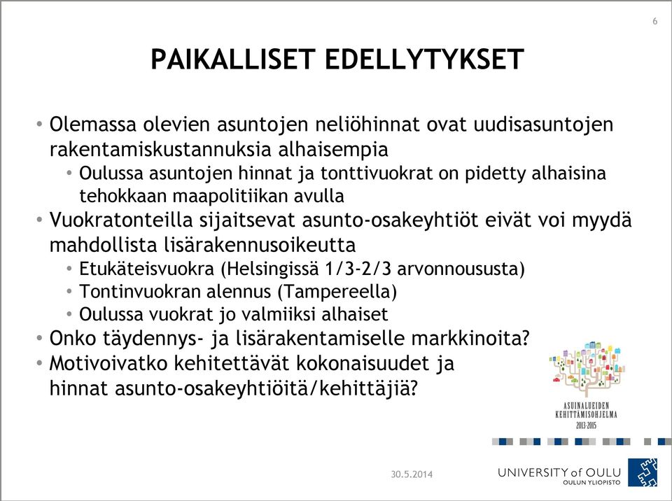 mahdollista lisärakennusoikeutta Etukäteisvuokra (Helsingissä 1/3-2/3 arvonnoususta) Tontinvuokran alennus (Tampereella) Oulussa vuokrat jo