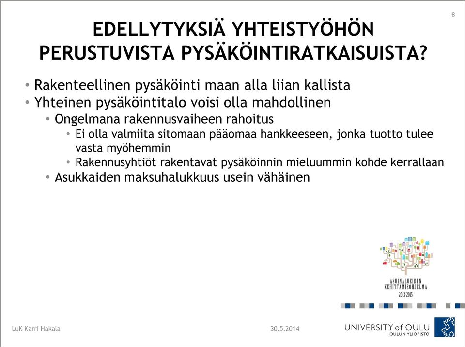 Ongelmana rakennusvaiheen rahoitus Ei olla valmiita sitomaan pääomaa hankkeeseen, jonka tuotto tulee