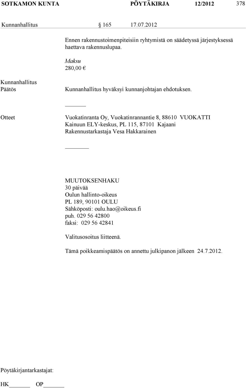 Maksu 280,00 Kunnanhallitus Kunnanhallitus hyväksyi kunnanjohtajan ehdotuksen.