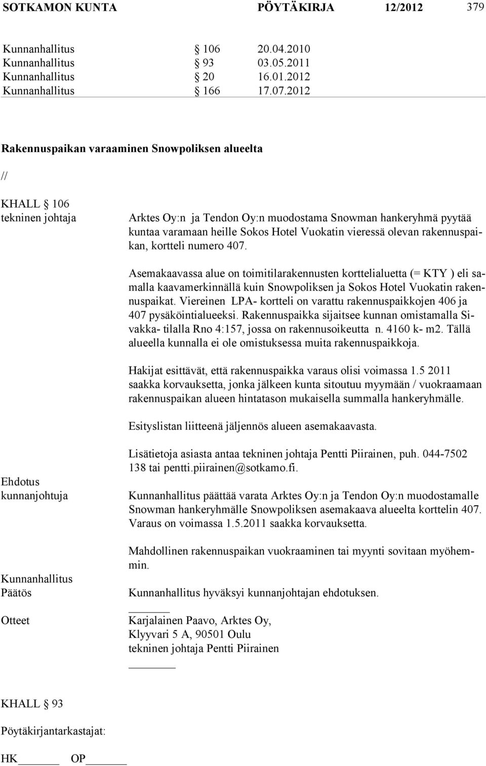 olevan rakennuspaikan, kortteli numero 407.