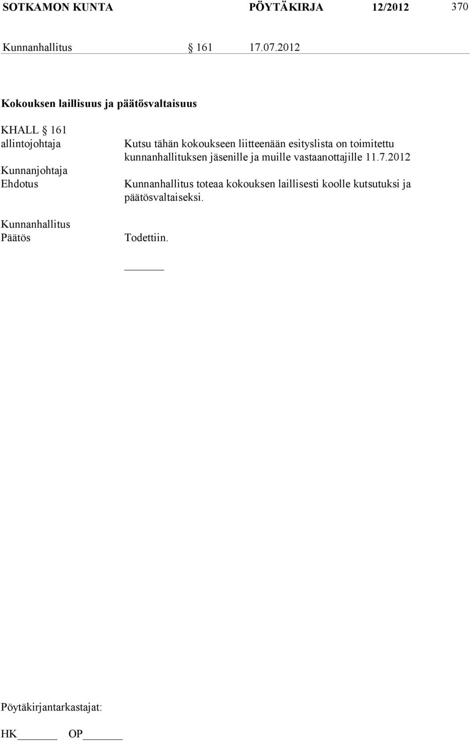 tähän kokoukseen liitteenään esityslista on toimitettu kunnanhallituksen jäsenille ja muille