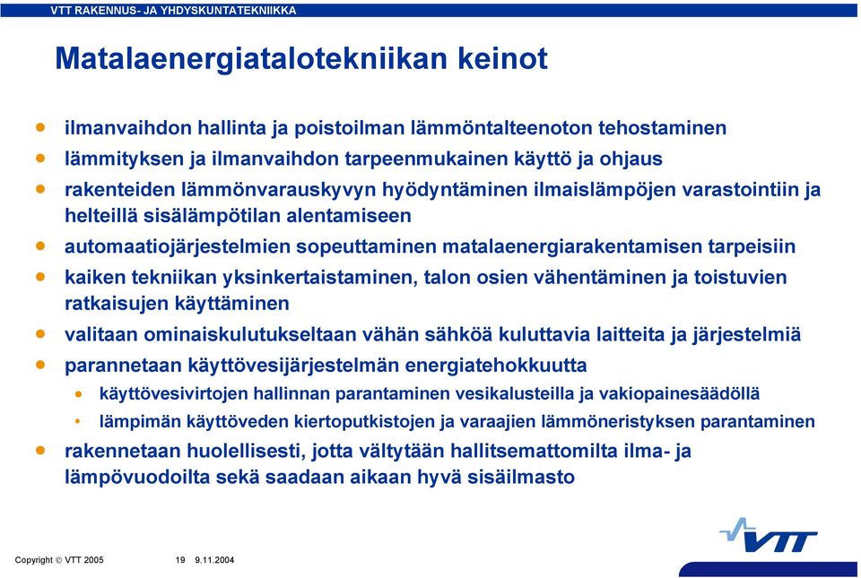 talon osien vähentäminen ja toistuvien ratkaisujen käyttäminen valitaan ominaiskulutukseltaan vähän sähköä kuluttavia laitteita ja järjestelmiä parannetaan käyttövesijärjestelmän energiatehokkuutta