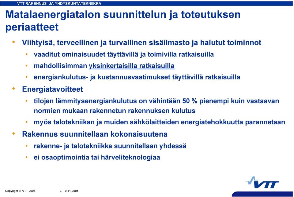 lämmitysenergiankulutus on vähintään 5 % pienempi kuin vastaavan normien mukaan rakennetun rakennuksen kulutus myös talotekniikan ja muiden sähkölaitteiden