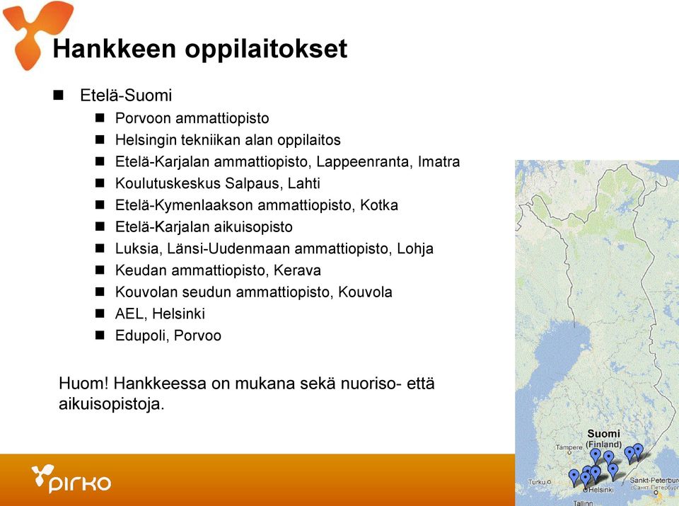 Etelä-Karjalan aikuisopisto Luksia, Länsi-Uudenmaan ammattiopisto, Lohja Keudan ammattiopisto, Kerava Kouvolan