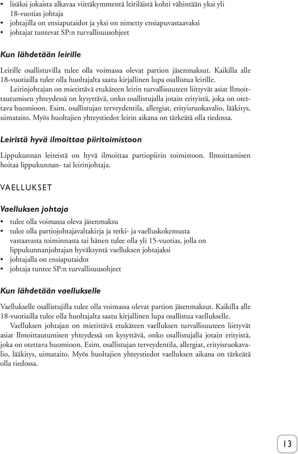 Kaikilla alle 18-vuotiailla tulee olla huoltajalta saatu kirjallinen lupa osallistua leirille.