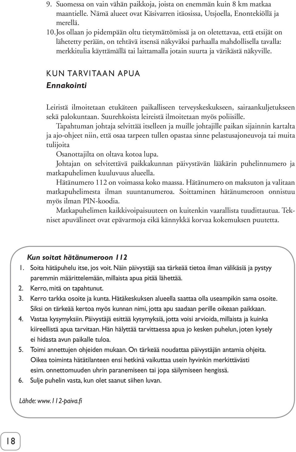 jotain suurta ja värikästä näkyville. KUN TARVITAAN APUA Ennakointi Leiristä ilmoitetaan etukäteen paikalliseen terveyskeskukseen, sairaankuljetukseen sekä palokuntaan.