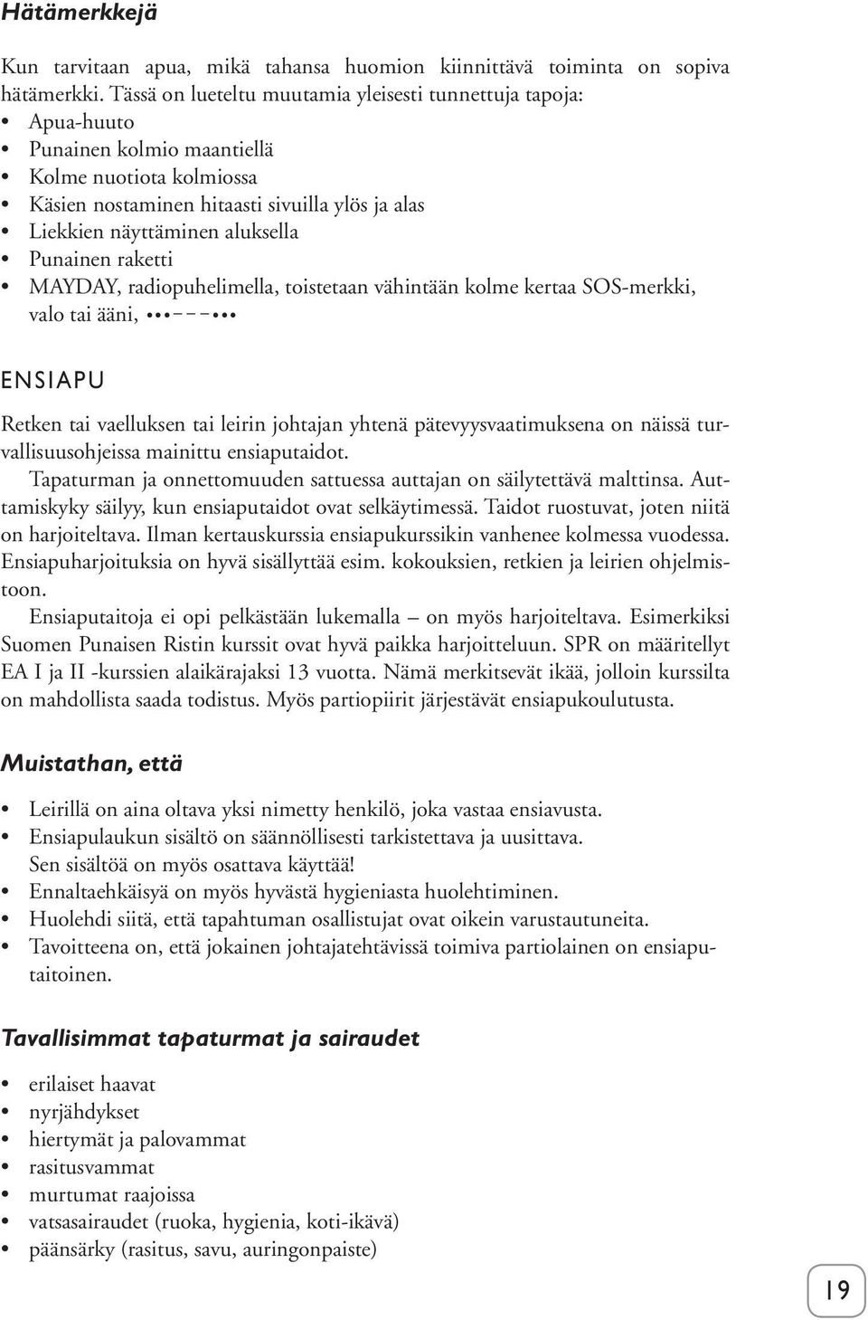 Punainen raketti MAYDAY, radiopuhelimella, toistetaan vähintään kolme kertaa SOS-merkki, valo tai ääni, ENSIAPU Retken tai vaelluksen tai leirin johtajan yhtenä pätevyysvaatimuksena on näissä