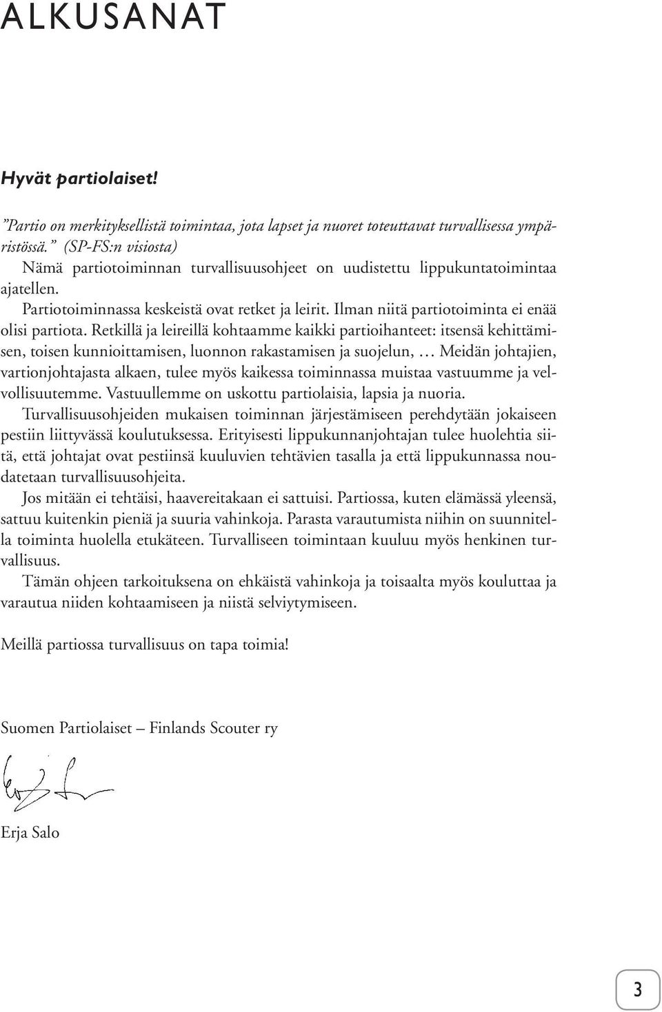 Ilman niitä partiotoiminta ei enää olisi partiota.