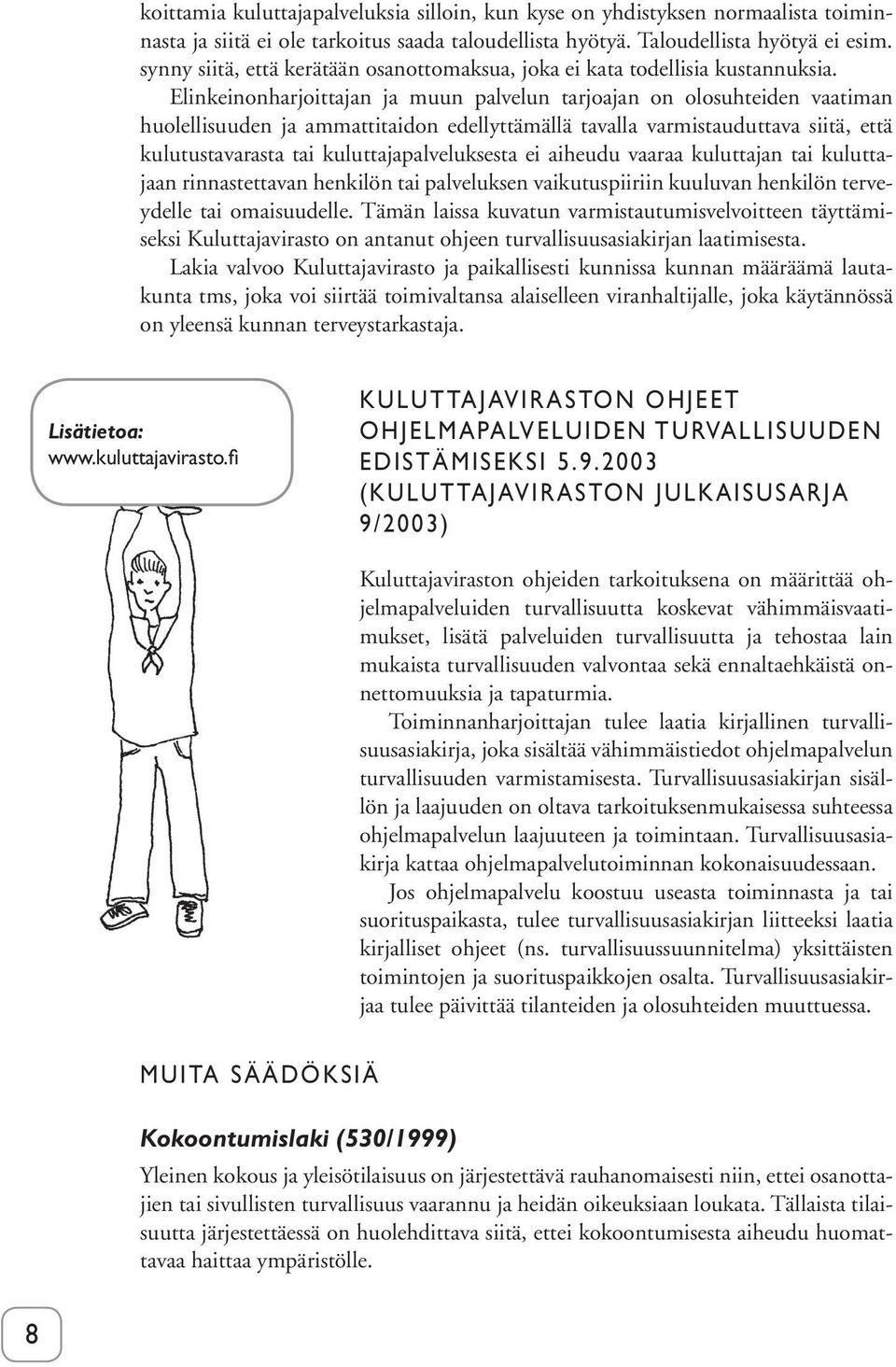 Elinkeinonharjoittajan ja muun palvelun tarjoajan on olosuhteiden vaatiman huolellisuuden ja ammattitaidon edellyttämällä tavalla varmistauduttava siitä, että kulutustavarasta tai