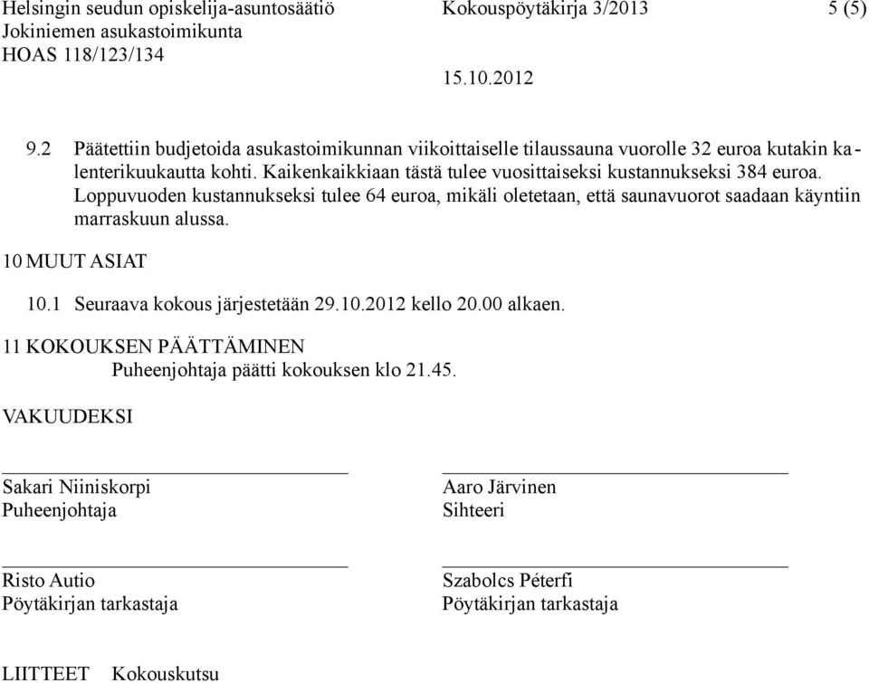 Kaikenkaikkiaan tästä tulee vuosittaiseksi kustannukseksi 384 euroa.