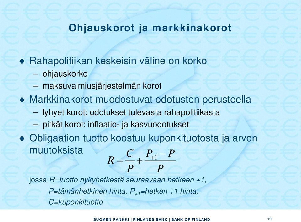 inflaatio- ja kasvuodotukset Obligaation tuotto koostuu kuponkituotosta ja arvon muutoksista R C P+1 P = + P P