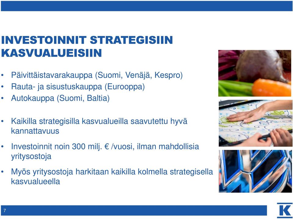 kasvualueilla saavutettu hyvä kannattavuus Investoinnit noin 300 milj.