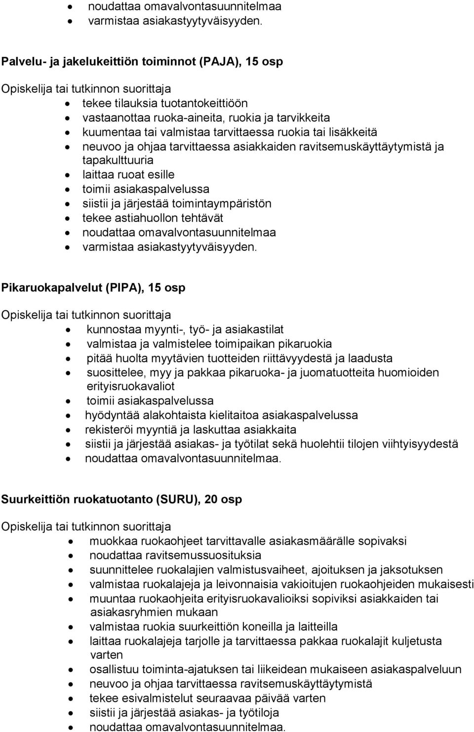 neuvoo ja ohjaa tarvittaessa asiakkaiden ravitsemuskäyttäytymistä ja tapakulttuuria laittaa ruoat esille siistii ja järjestää toimintaympäristön tekee astiahuollon tehtävät.