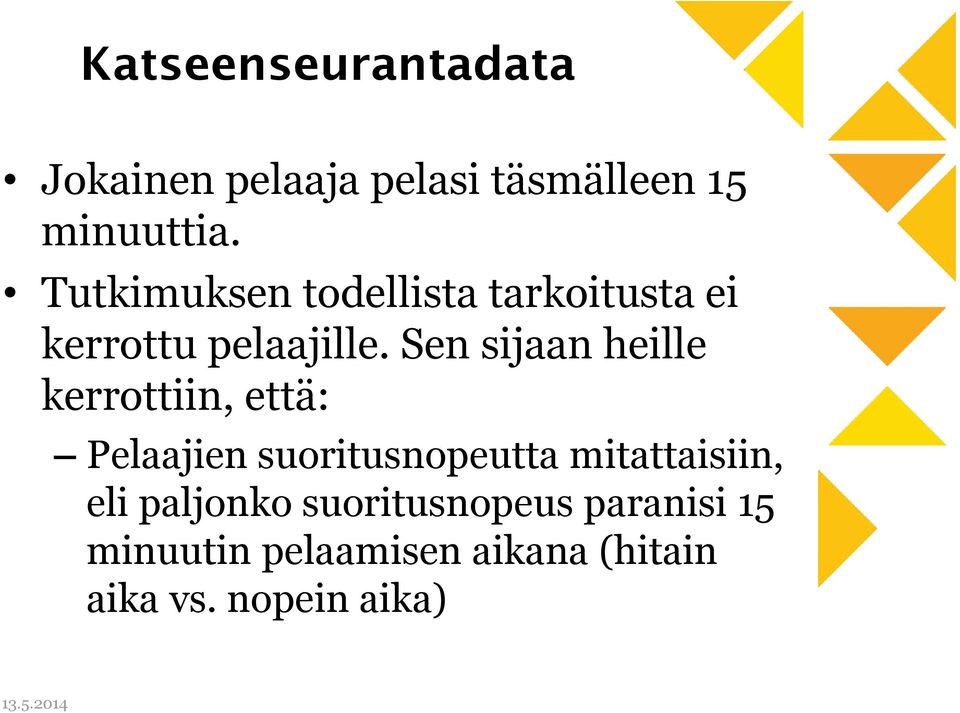 Sen sijaan heille kerrottiin, että: Pelaajien suoritusnopeutta