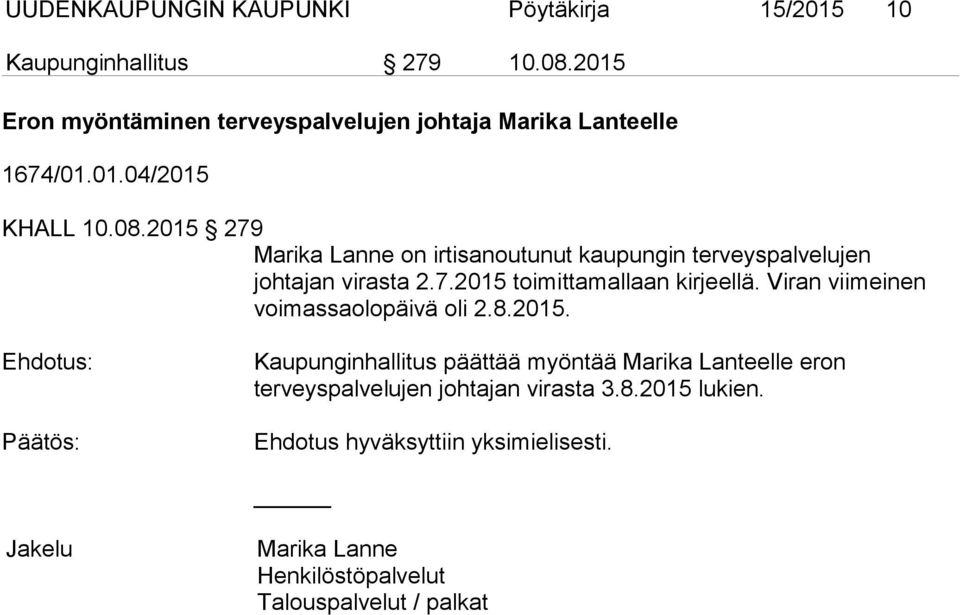 2015 279 Marika Lanne on irtisanoutunut kaupungin terveyspalvelujen johtajan virasta 2.7.2015 toimittamallaan kirjeellä.