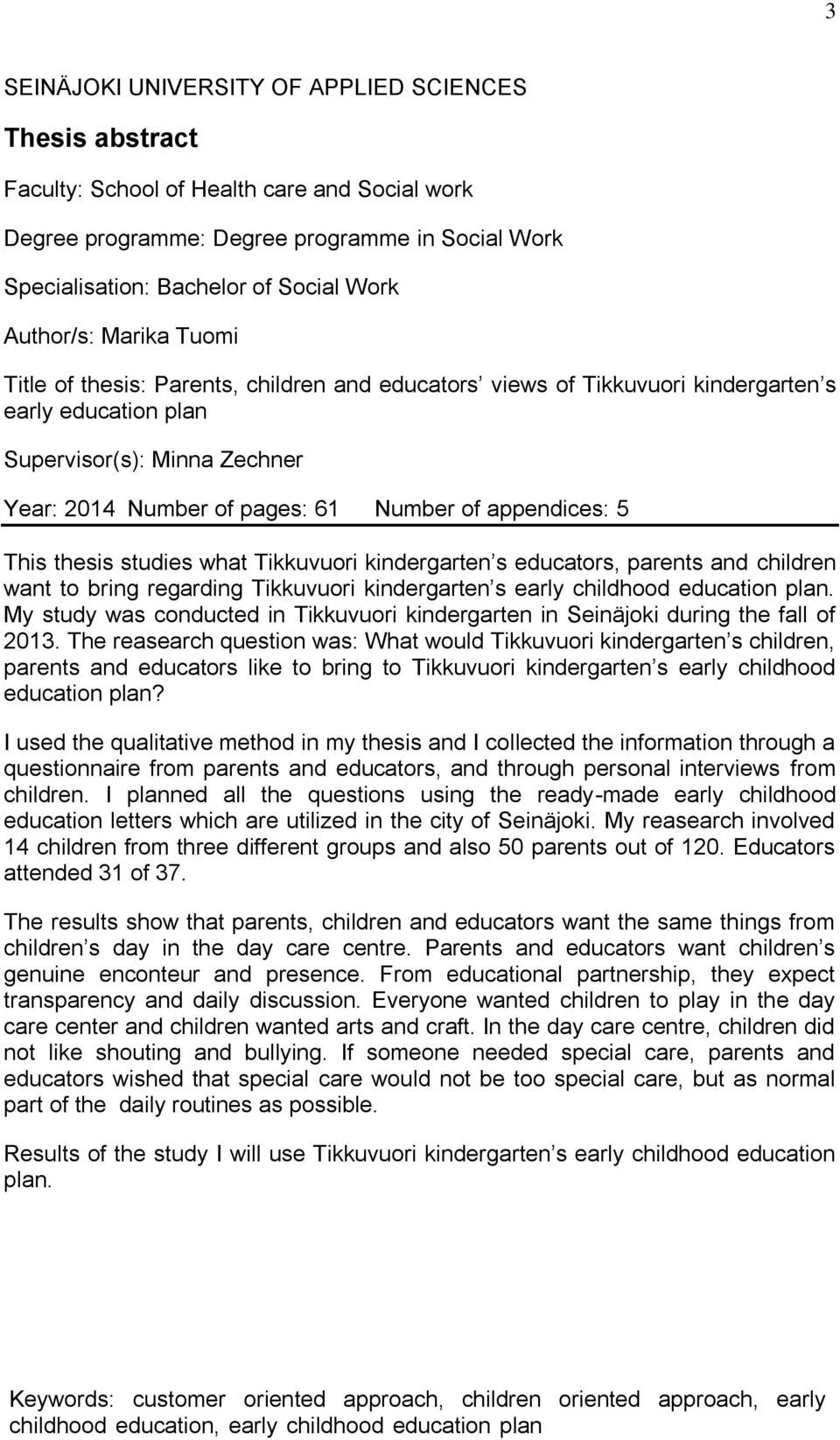 appendices: 5 This thesis studies what Tikkuvuori kindergarten s educators, parents and children want to bring regarding Tikkuvuori kindergarten s early childhood education plan.