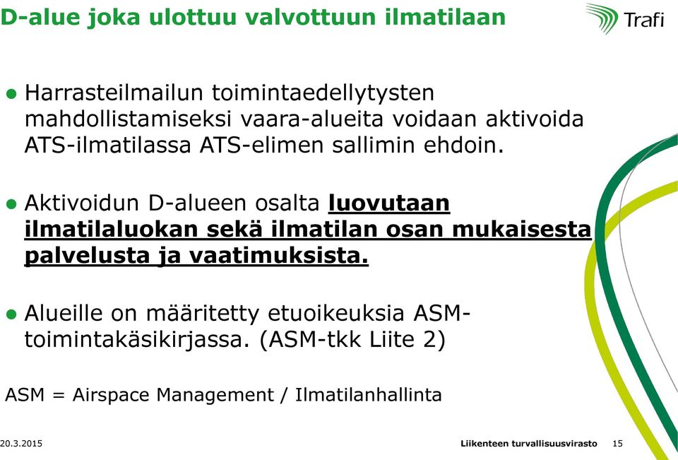 Aktivoidun D-alueen osalta luovutaan ilmatilaluokan sekä ilmatilan osan mukaisesta palvelusta ja vaatimuksista.