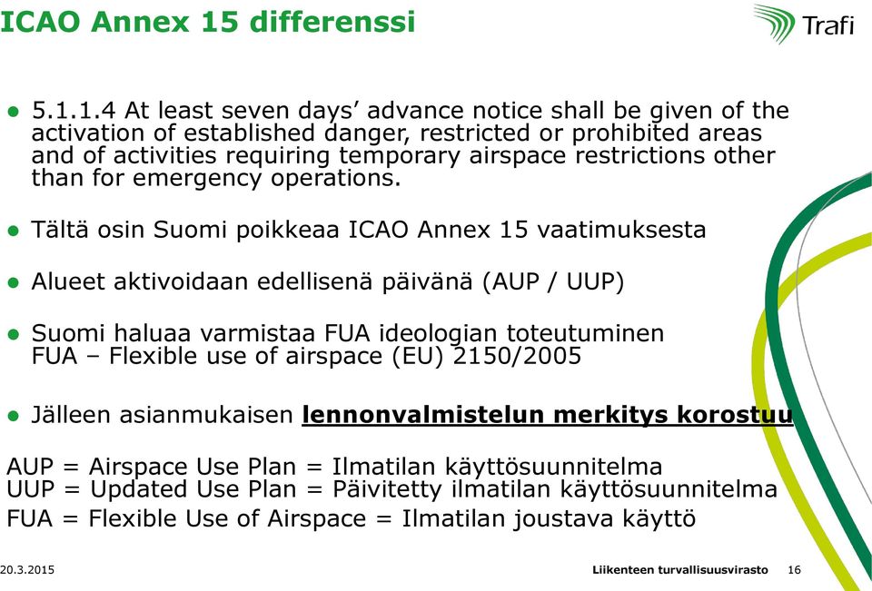 1.4 At least seven days advance notice shall be given of the activation of established danger, restricted or prohibited areas and of activities requiring temporary airspace