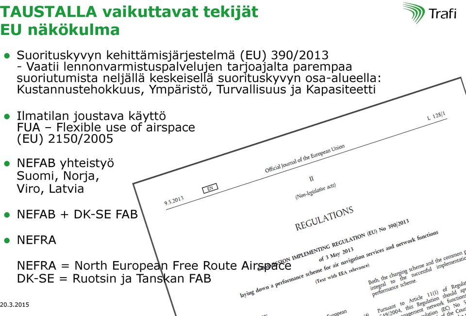 Kapasiteetti Ilmatilan joustava käyttö FUA Flexible use of airspace (EU) 2150/2005 NEFAB yhteistyö Suomi, Norja, Viro, Latvia NEFAB