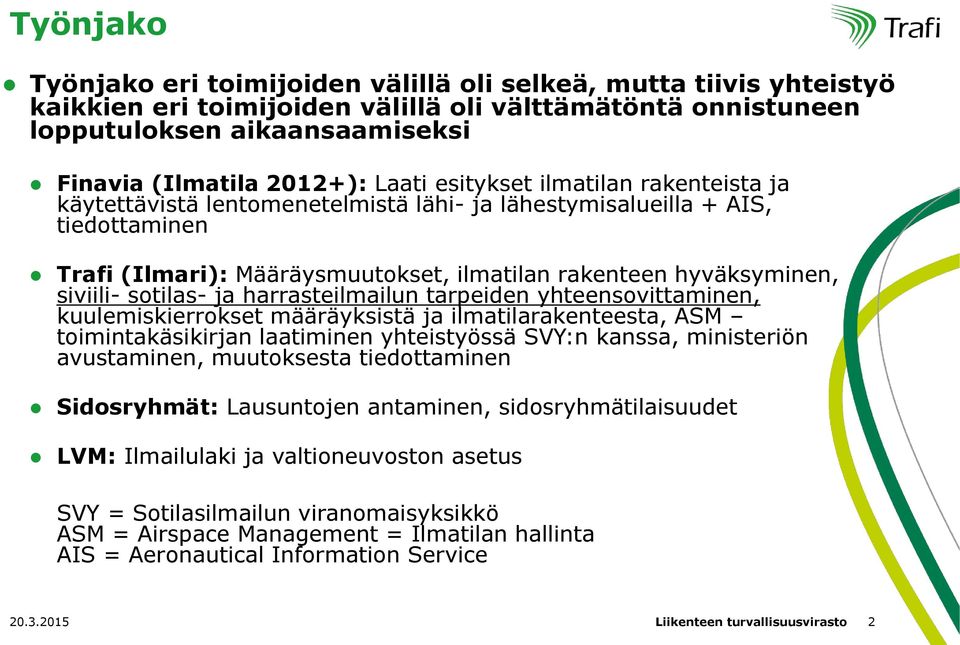 sotilas- ja harrasteilmailun tarpeiden yhteensovittaminen, kuulemiskierrokset määräyksistä ja ilmatilarakenteesta, ASM toimintakäsikirjan laatiminen yhteistyössä SVY:n kanssa, ministeriön