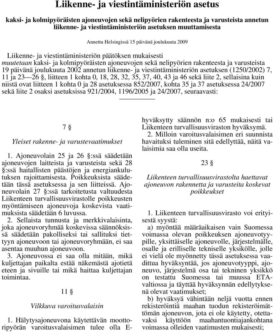 joulukuuta 2002 annetun liikenne- ja viestintäministeriön asetuksen (1250/2002) 7, 11 ja 23 26, liitteen 1 kohta 0, 18, 28, 32, 35, 37, 40, 43 ja 46 sekä liite 2, sellaisina kuin niistä ovat liitteen