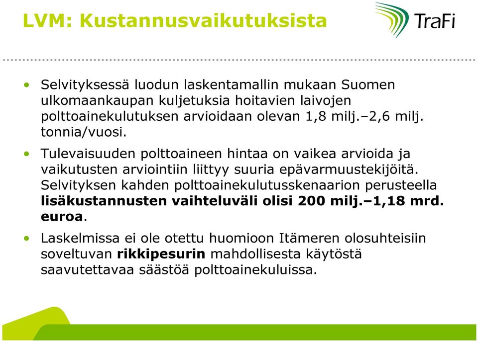 Tulevaisuuden polttoaineen hintaa on vaikea arvioida ja vaikutusten arviointiin liittyy suuria epävarmuustekijöitä.