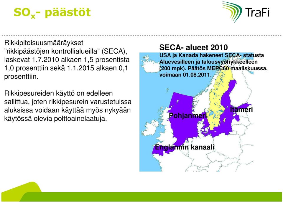 SECA- alueet 2010 USA ja Kanada hakeneet SECA- statusta Aluevesilleen ja talousvyöhykkeelleen (200 mpk).