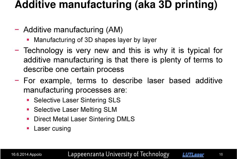 example, terms to describe laser based additive manufacturing processes are: Selective Laser Sintering SLS Selective Laser Melting SLM Direct Metal