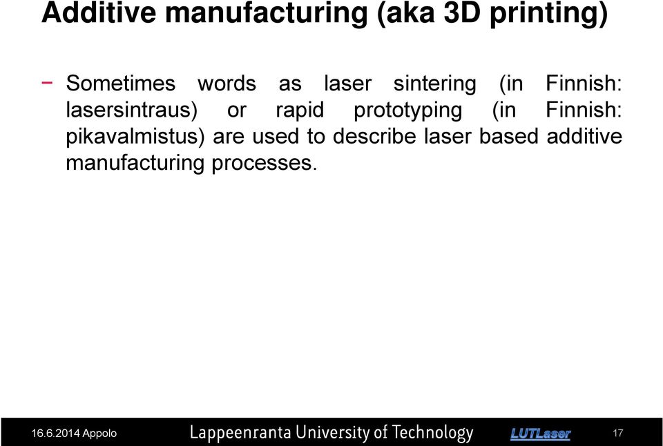 used to describe laser based additive manufacturing processes. 21.11.2013, 20.11.2013, Turku, 16.