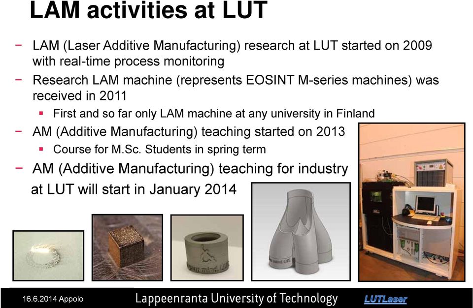 Students in spring term AM (Additive Manufacturing) teaching for industry at LUT will start in January 2014 Ohutlevypäivät, Outotec, Messukeskus, Euromold, Lappeenranta, 28.11.